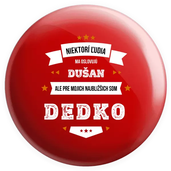 Placka Niektorí ľudia ma oslovujú menom, pre mojich najbližšich som dedko