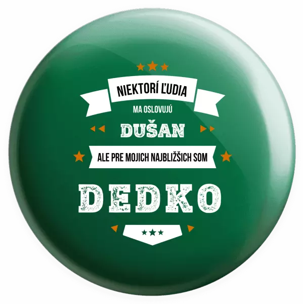 Placka Niektorí ľudia ma oslovujú menom, pre mojich najbližšich som dedko