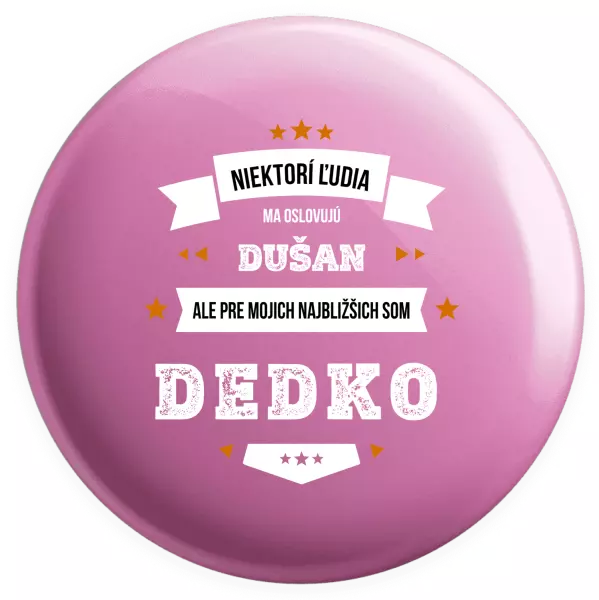 Placka Niektorí ľudia ma oslovujú menom, pre mojich najbližšich som dedko