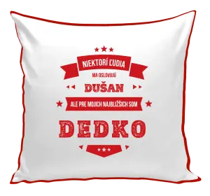 Vankúš Niektorí ľudia ma oslovujú menom, pre mojich najbližšich som dedko