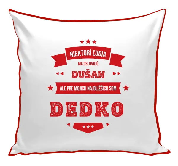 Vankúš Niektorí ľudia ma oslovujú menom, pre mojich najbližšich som dedko