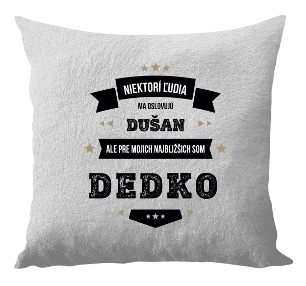 Vankúš Niektorí ľudia ma oslovujú menom, pre mojich najbližšich som dedko