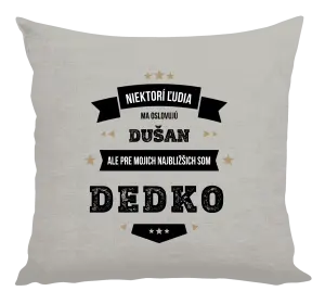 Vankúš Niektorí ľudia ma oslovujú menom, pre mojich najbližšich som dedko