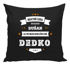 Vankúš Niektorí ľudia ma oslovujú menom, pre mojich najbližšich som dedko