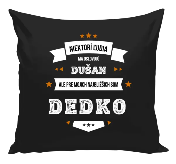 Vankúš Niektorí ľudia ma oslovujú menom, pre mojich najbližšich som dedko