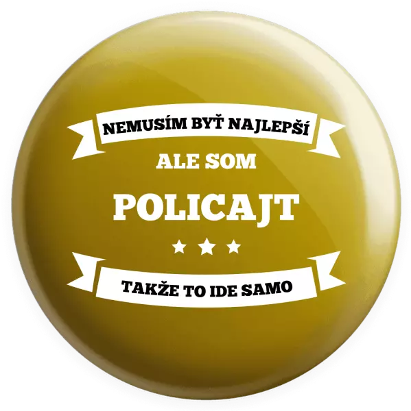 Placka Nemusím byť najlepší, ale som (...), takže to ide samo