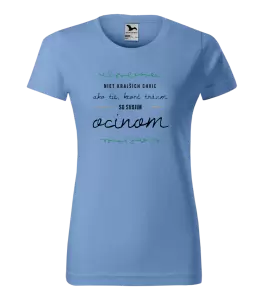 Dámske tričko Niet krajších chviľ, ako tie ktoré stravim so svojim ocinom