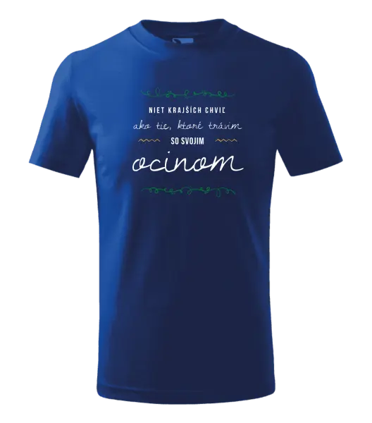 Detské tričko Niet krajších chviľ, ako tie ktoré stravim so svojim ocinom