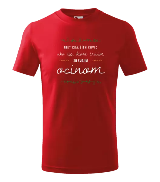 Detské tričko Niet krajších chviľ, ako tie ktoré stravim so svojim ocinom