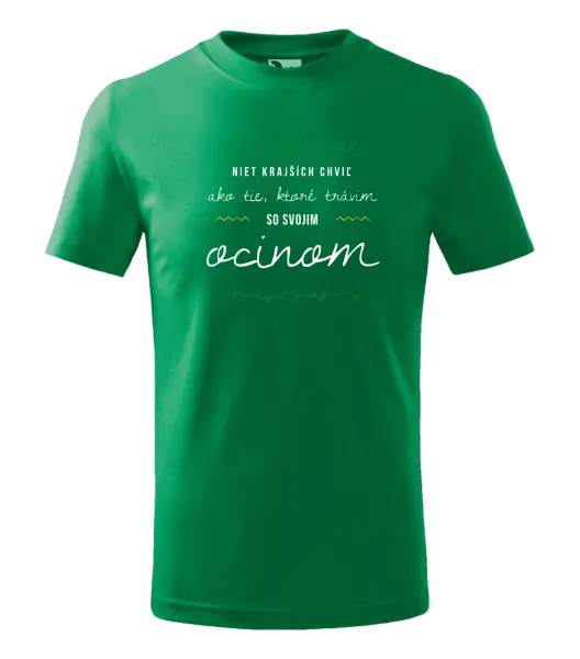 Detské tričko Niet krajších chviľ, ako tie ktoré stravim so svojim ocinom