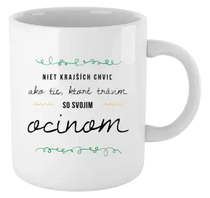 Hrnček Niet krajších chviľ, ako tie ktoré stravim so svojim ocinom