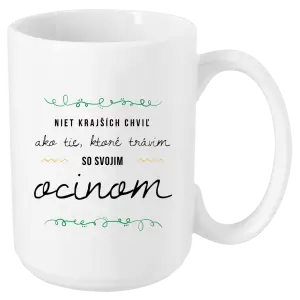 Hrnček Niet krajších chviľ, ako tie ktoré stravim so svojim ocinom