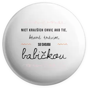 Placka Niet krajších chviľ ako tie, ktoré trávim so svojou babičkou