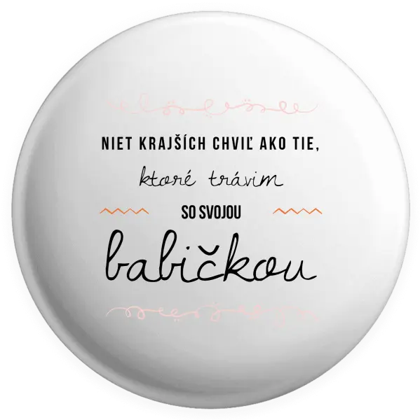 Placka Niet krajších chviľ ako tie, ktoré trávim so svojou babičkou