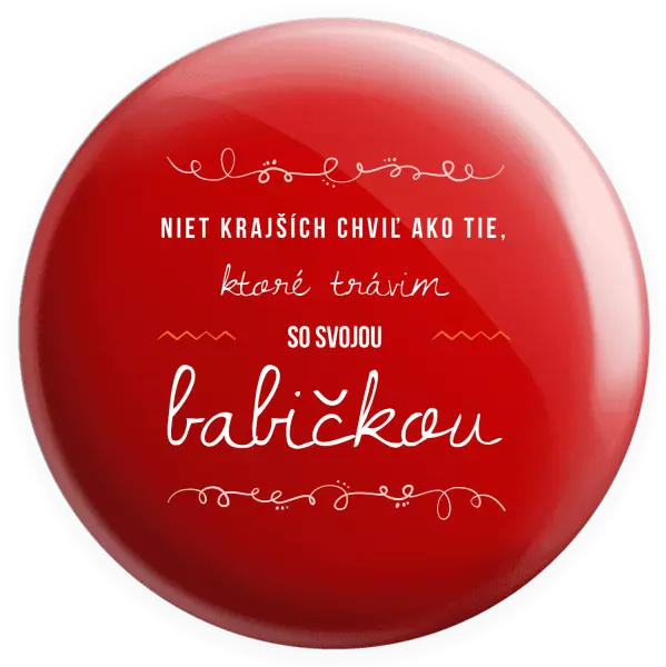 Placka Niet krajších chviľ ako tie, ktoré trávim so svojou babičkou