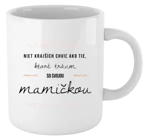 Hrnček Niet krajších chviľ ako tie, ktoré trávim so svojou mamičkou