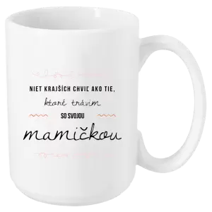 Hrnček Niet krajších chviľ ako tie, ktoré trávim so svojou mamičkou