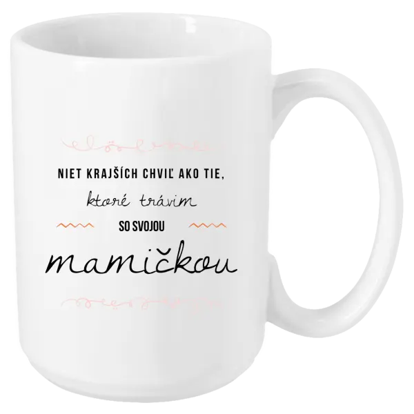 Hrnček Niet krajších chviľ ako tie, ktoré trávim so svojou mamičkou