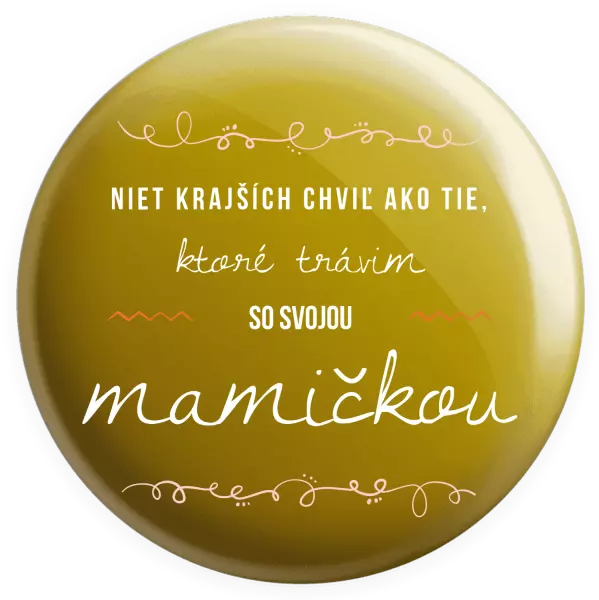 Placka Niet krajších chviľ ako tie, ktoré trávim so svojou mamičkou