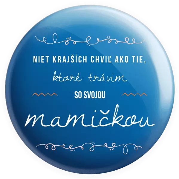 Placka Niet krajších chviľ ako tie, ktoré trávim so svojou mamičkou