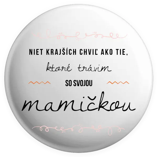 Placka Niet krajších chviľ ako tie, ktoré trávim so svojou mamičkou
