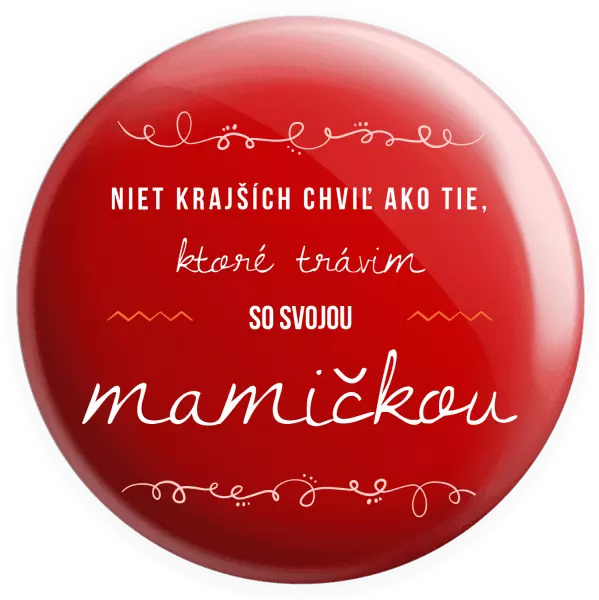 Placka Niet krajších chviľ ako tie, ktoré trávim so svojou mamičkou