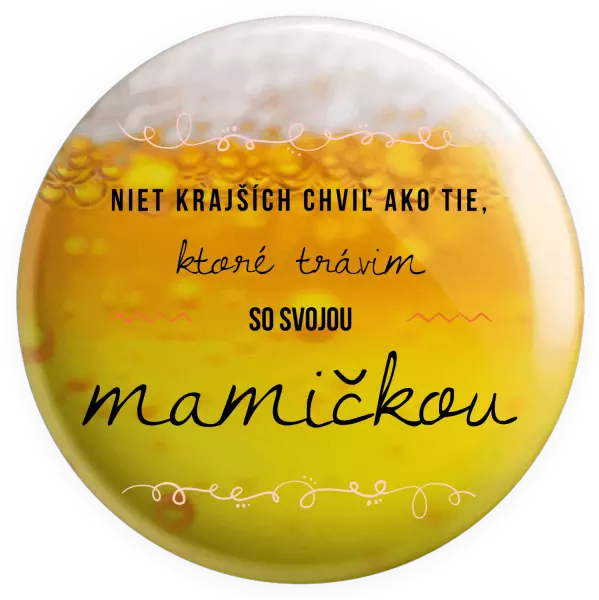 Placka Niet krajších chviľ ako tie, ktoré trávim so svojou mamičkou