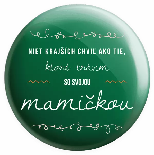 Placka Niet krajších chviľ ako tie, ktoré trávim so svojou mamičkou