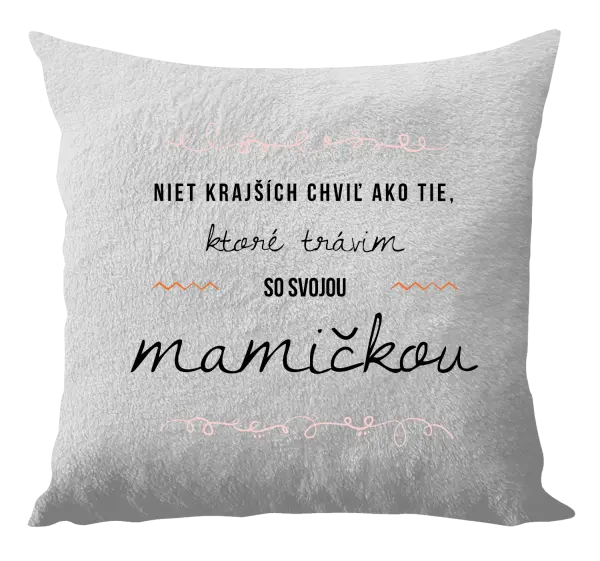 Vankúš Niet krajších chviľ ako tie, ktoré trávim so svojou mamičkou