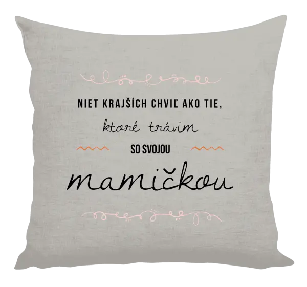Vankúš Niet krajších chviľ ako tie, ktoré trávim so svojou mamičkou