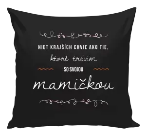 Vankúš Niet krajších chviľ ako tie, ktoré trávim so svojou mamičkou