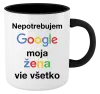 Hrnček  Nepotrebujem Google, moja žena vie všetko