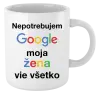 Hrnček Nepotrebujem Google, moja žena vie všetko