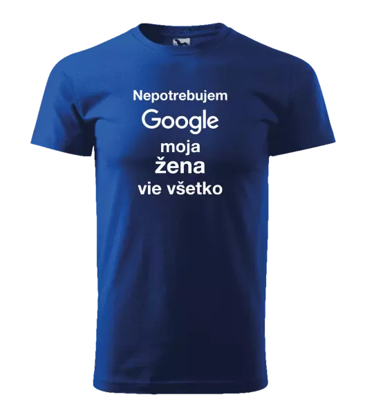 Pánske tričko Nepotrebujem Google, moja žena vie všetko