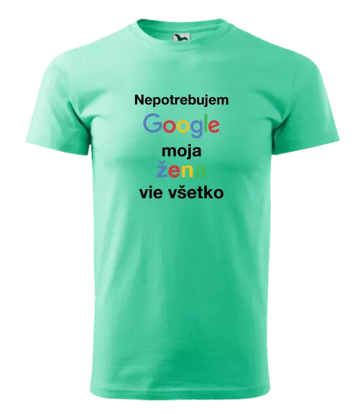 Pánske tričko Nepotrebujem Google, moja žena vie všetko