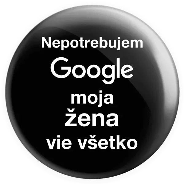 Placka Nepotrebujem Google, moja žena vie všetko