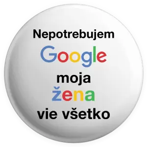 Placka Nepotrebujem Google, moja žena vie všetko