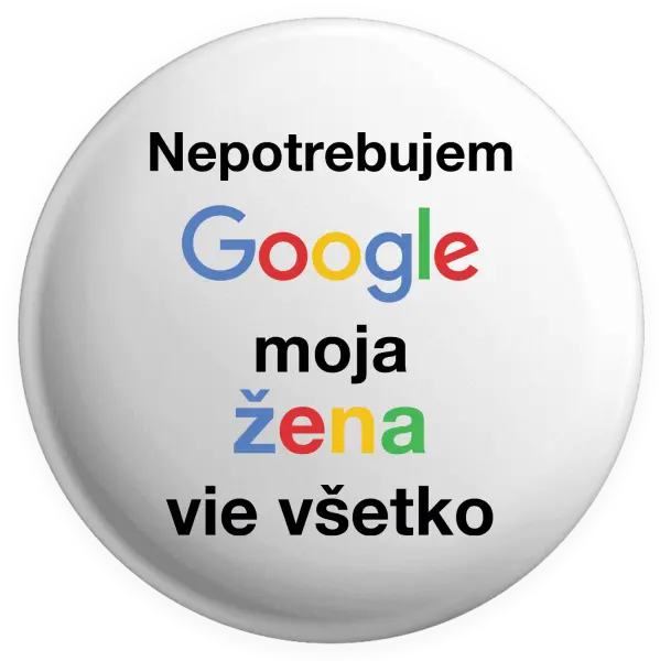 Placka Nepotrebujem Google, moja žena vie všetko