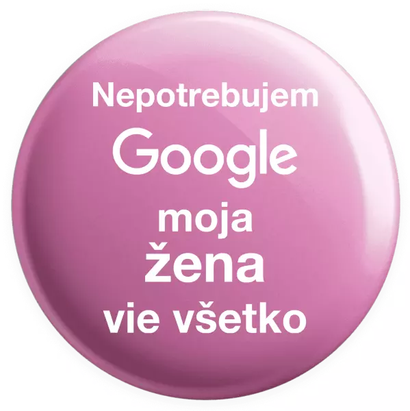 Placka Nepotrebujem Google, moja žena vie všetko