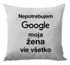 Vankúš Nepotrebujem Google, moja žena vie všetko