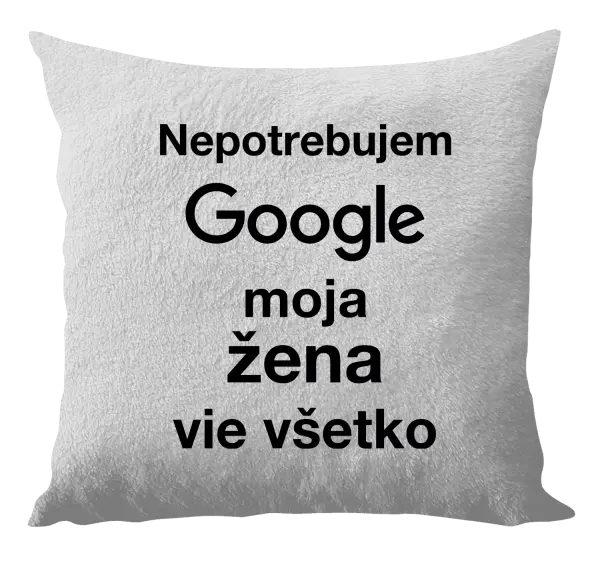 Vankúš Nepotrebujem Google, moja žena vie všetko