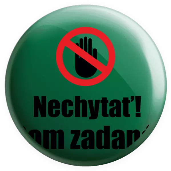 Placka Nechytať, som zadaná