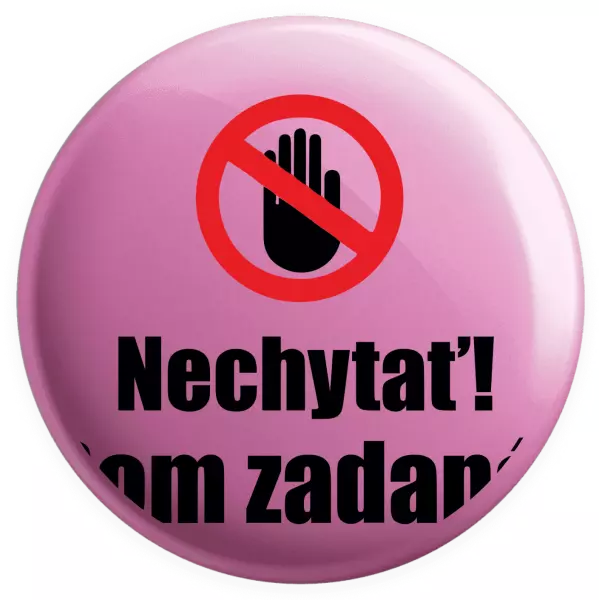 Placka Nechytať, som zadaná