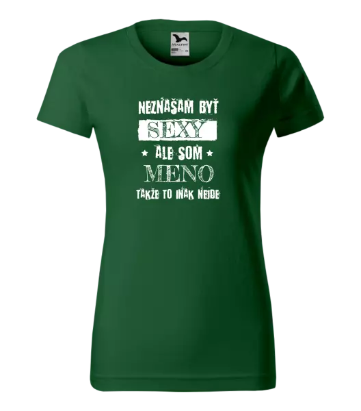 Dámske tričko Neznášam byť sexy, ale som (meno)