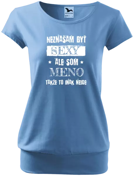 Dámske tričko Neznášam byť sexy, ale som (meno)