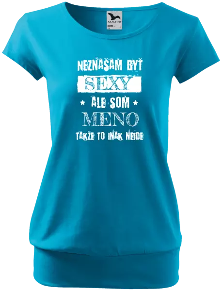 Dámske tričko Neznášam byť sexy, ale som (meno)