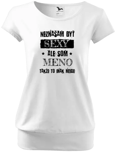 Dámske tričko Neznášam byť sexy, ale som (meno)