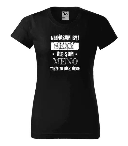 Dámske tričko Neznášam byť sexy, ale som (meno)