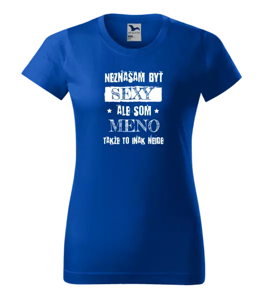 Dámske tričko Neznášam byť sexy, ale som (meno)