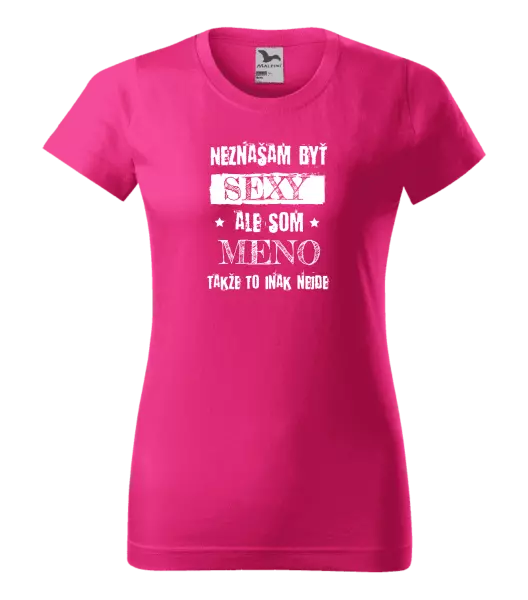 Dámske tričko Neznášam byť sexy, ale som (meno)